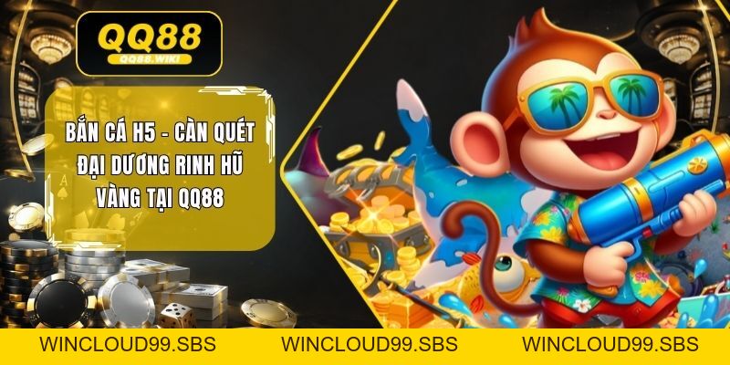 Bắn Cá H5 - Càn Quét Đại Dương Rinh Hũ Vàng Tại QQ88