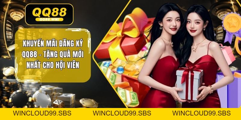 Khuyến Mãi Đăng Ký QQ88 - Tặng Quà Mới Nhất Cho Hội Viên