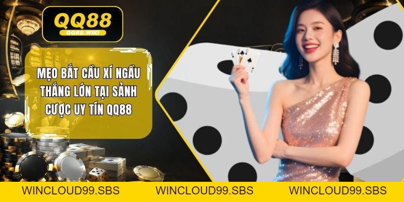 Mẹo Bắt Cầu Xí Ngầu Thắng Lớn Tại Sảnh Cược Uy Tín QQ88