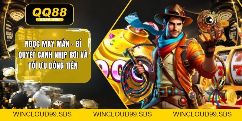 Ngọc May Mắn - Bí Quyết Canh Nhịp Rơi Và Tối Ưu Dòng Tiền