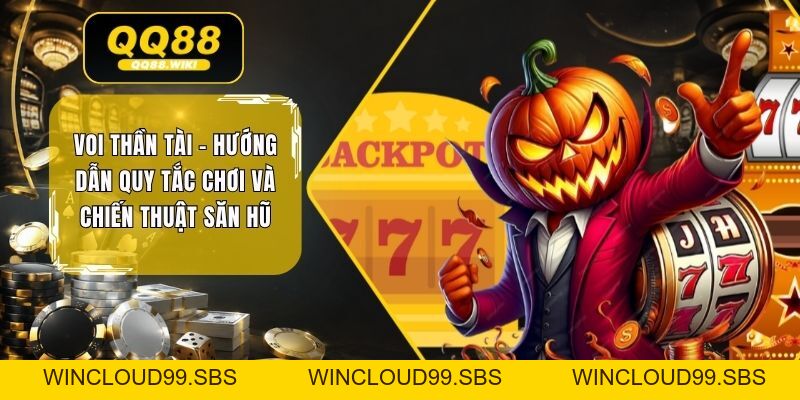 Voi Thần Tài - Hướng Dẫn Quy Tắc Chơi Và Chiến Thuật Săn Hũ